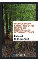 The Nicaragua Canal, and Other Essays on Political and Economic Topics