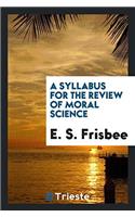 Syllabus for the Review of Moral Science