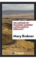 The Method of Teaching Modern Languages in Germany: Being the Report Presented to the Trustees ...
