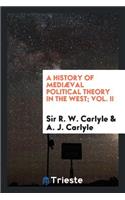 A History of Mediæval Political Theory in the West; Vol. II