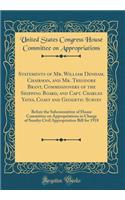 Statements of Mr. William Denham, Chairman, and Mr. Theodore Brant, Commissioners of the Shipping Board, and Capt. Charles Yates, Coast and Geodetic Survey: Before the Subcommittee of House Committee on Appropriations in Charge of Sundry Civil Appr