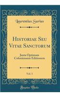 Historiae Seu Vitae Sanctorum, Vol. 3: Juxta Optimam Coloniensem Editionem (Classic Reprint)