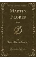 Martin Flores: Novela (Classic Reprint): Novela (Classic Reprint)