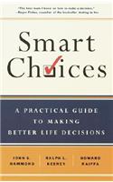 Smart Choices: A Practical Guide to Making Better Decisions: A Practical Guide to Making Better Life Decisions