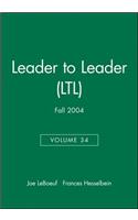 Leader to Leader (Ltl), Volume 34, Fall 2004
