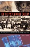 For the Prevention of Cruelty: The History and Legacy of Animal Rights Activism in the United States