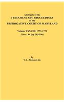 Abstracts of the Testamentary Proceedings of the Prerogative Court of Maryland. Volume XXXVIII, 1771-1772. Liber: 44 (P. 203-596)