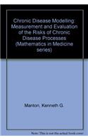 Chronic Disease Modelling: Measurement and Evaluation of the Risks of Chronic Disease Processes (Mathematics in Medicine series)