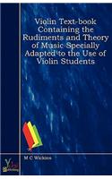 Violin Text-Book Containing The Rudiments And Theory Of Music Specially Adapted To The Use Of Violin Students