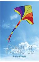 Coaching Excellence: Move Beyond Coaching Models and Learn to Create Powerful Change