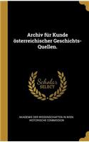 Archiv für Kunde österreichischer Geschichts-Quellen.