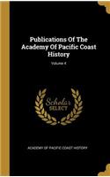 Publications Of The Academy Of Pacific Coast History; Volume 4