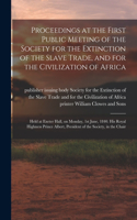 Proceedings at the First Public Meeting of the Society for the Extinction of the Slave Trade, and for the Civilization of Africa