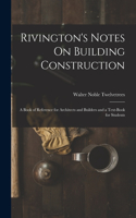 Rivington's Notes On Building Construction