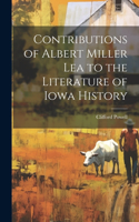 Contributions of Albert Miller Lea to the Literature of Iowa History