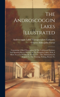 Androscoggin Lakes Illustrated: Containing A Brief Description Of The Celebrated Summer And Sporting Resort Known As The Rangeley Lakes, With A Short Account Of Dixville Notch, N.h