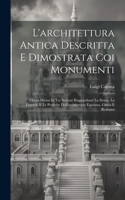 L'architettura Antica Descritta E Dimostrata Coi Monumenti