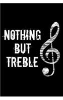 Nothing But Treble: A cute music lovers 6x9 college rule lined notebook with 110 pages.