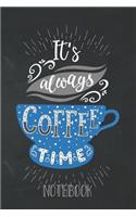 It's Always Coffee Time Notebook: Coffee Lovers Lined and Dot Grid Journal
