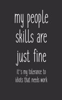 My People Skills Are Just Fine It's My Tolerance To Idiots That Needs Work: 6 x 9 Sarcastic Notebook with 125 Lined Pages Funny Coworker Gifts for Men Women