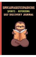 Supercalifragilisticexpialidocious Sports - Refereeing Self Discovery Journal: My Life Goals and Lessons. A Guided Journey To Self Discovery with Sloth Help