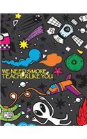 We Need S'more Teacher Like You
