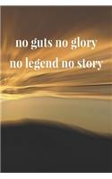 No Guts No Glory No Legend No Story: Daily Success, Motivation and Everyday Inspiration For Your Best Year Ever, 365 days to more Happiness Motivational Year Long Journal / Daily Notebo