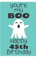 You're my Boo Happy 45th Birthday