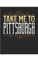 Take Me To Pittsburgh: Pittsburgh Travel Journal- Pittsburgh Vacation Journal - 150 Pages 8x10 - Packing Check List - To Do Lists - Outfit Planner And Much More