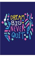 Dream Big Never Quit