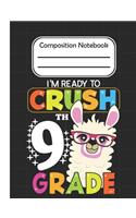 I'm Ready To crush 9th Grade - Composition Notebook: School Composition Blank Lined Notebook For Kids And Teens Students/Home Work Notebook/School Subject Notebooks/Llama Composition Notebook