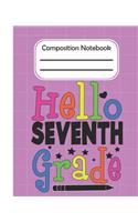 Hello Seventh Grade - Composition Notebook: College Composition Blank Lined Notebook For Teens Students/Home Work Notebook/College Subject Notebooks/lined Composition Notebook