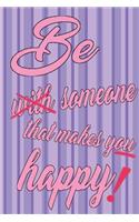 Be Someone That Makes You Happy!: Notebook Softcover 120 Pages Squared Diary Scrapbook Journal