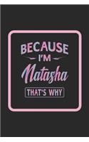 Because I'm Natasha That's Why: First Name Funny Sayings Personalized Customized Names Women Girl Gift Notebook Journal