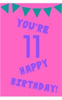 You're 11 Happy Birthday!