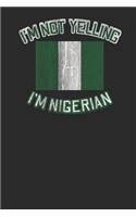 I'm Not Yelling I'm Nigerian: Blank Lined Notebook (6 X 9 - 120 Pages) Nigeria Themed Notebook for Gift / Daily Activity Journals / Diary