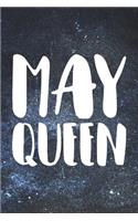 May Queen: Lined Journal / Notebook Gift for The True Queen of May. Allow Her To Display This Simple Fact Proudly With This May Queen Notebook