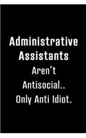 Administrative Assistants are Not Antisocial: Blank Lined 6x9 Admin Assistant Journal/Notebook as funny, Appreciation day, Administrative Professional day, Birthday, Thanks giving, Christmas, or