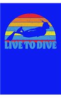 Live To Dive: Scuba Diver's Journal / Notebook, 6 X 9, 110 blank pages with lines, Travel Journal, Waterman's Personal Diary