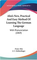 Ahn's New, Practical And Easy Method Of Learning The German Language