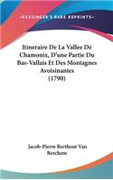 Itineraire de La Vallee de Chamonix, D'Une Partie Du Bas-Vallais Et Des Montagnes Avoisinantes (1790)