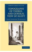 Topography of Thebes, and General View of Egypt: Being a Short Account of the Principal Objects Worthy of Notice in the Valley of the Nile(Cambridge Library Collection - Egyptology)