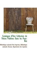 Catalogue D'Une Collection de Th Ses Publi Es Dans Les Pays-Bas