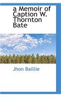 A Memoir of Caption W. Thornton Bate