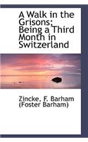 A Walk in the Grisons; Being a Third Month in Switzerland