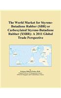 The World Market for Styrene-Butadiene Rubber (Sbr) or Carboxylated Styrene-Butadiene Rubber (Xsbr)
