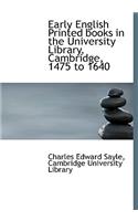 Early English Printed Books in the University Library, Cambridge, 1475 to 1640
