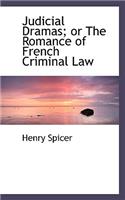 Judicial Dramas; Or the Romance of French Criminal Law: (English)