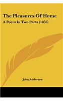 Pleasures Of Home: A Poem In Two Parts (1856)