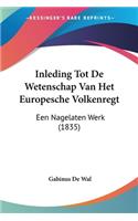 Inleding Tot De Wetenschap Van Het Europesche Volkenregt: Een Nagelaten Werk (1835)(Chinese)